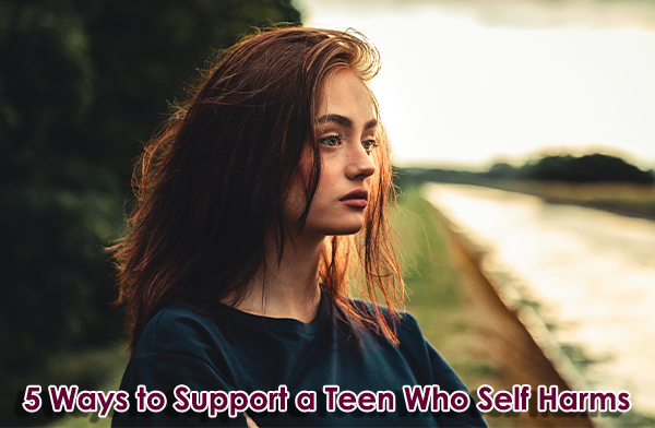 5 Ways to Support a Teen Who Self Harms.